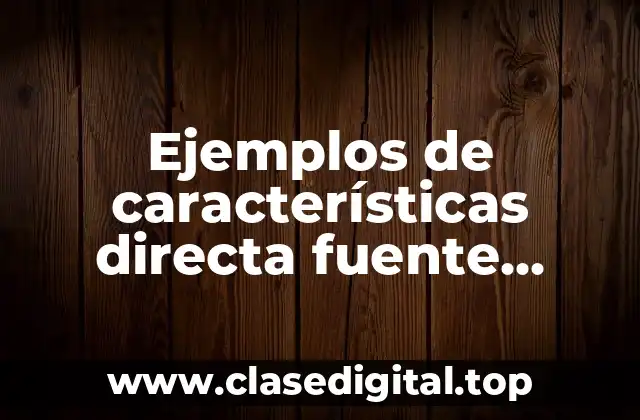 Ejemplos de características directa fuente primaria