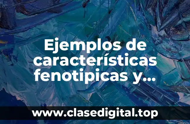 Ejemplos de características fenotipicas y genotipicas