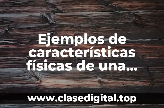 Ejemplos de características físicas de una localidad