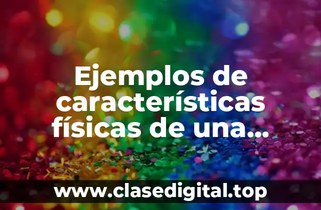 Ejemplos de características físicas de una persona