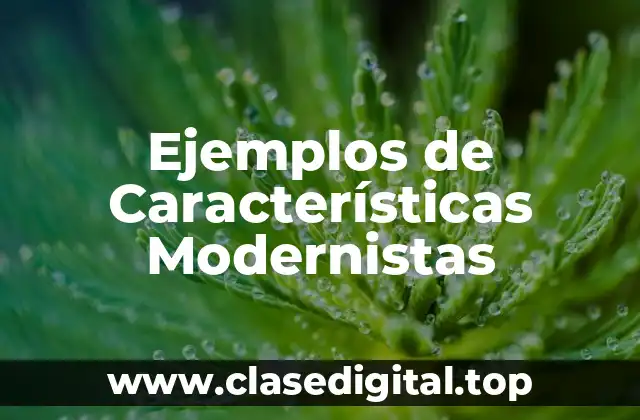 Ejemplos de Características Modernistas