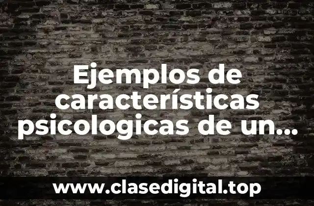 Ejemplos de características psicologicas de un personaje
