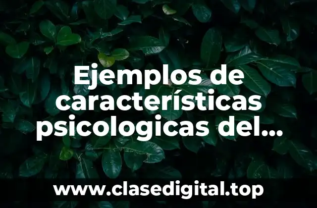 Ejemplos de características psicologicas del adolescente