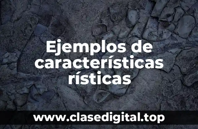 Ejemplos de características rísticas