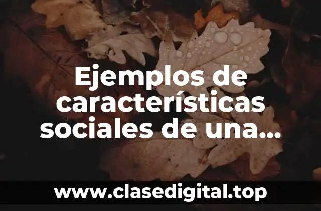 Ejemplos de características sociales de una comunidad