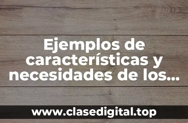 Ejemplos de características y necesidades de los alumnos de secundaria