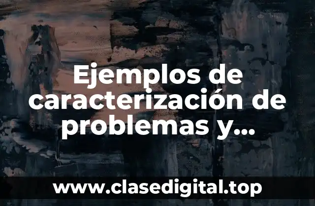 Ejemplos de caracterización de problemas y Significado