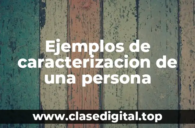 Ejemplos de caracterizacion de una persona