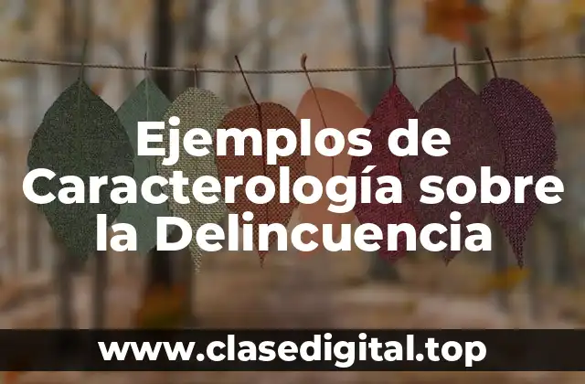 Ejemplos de Caracterología sobre la Delincuencia