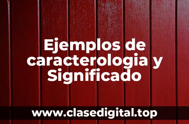 Ejemplos de caracterologia y Significado