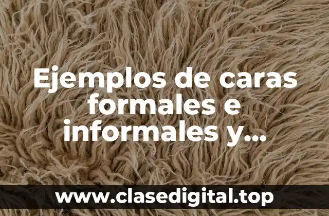 Ejemplos de caras formales e informales y Significado