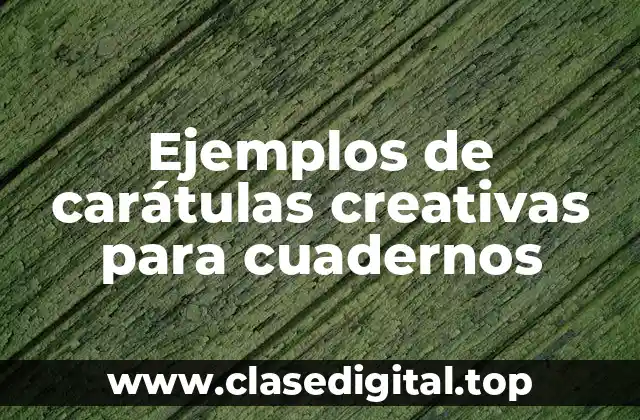 Ejemplos de carátulas creativas para cuadernos