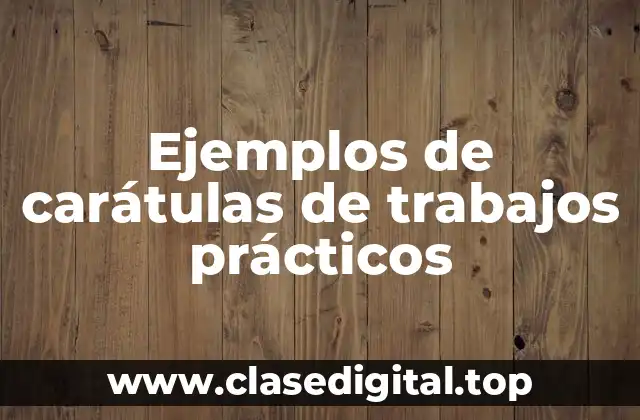 Ejemplos de carátulas de trabajos prácticos