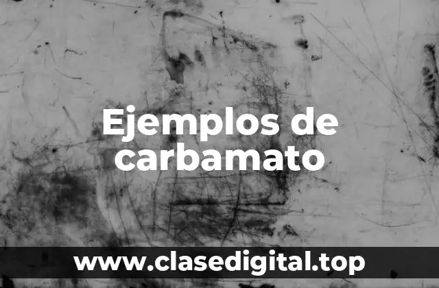 Ejemplos de carbamato