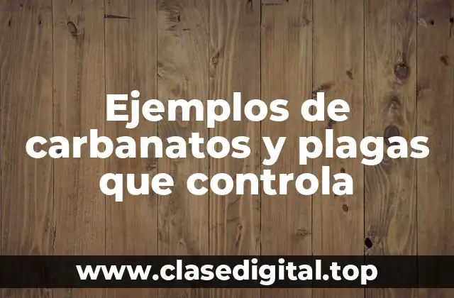 Ejemplos de carbanatos y plagas que controla