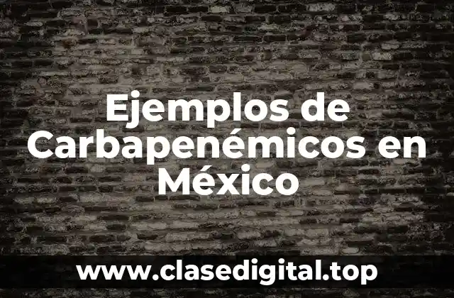 Ejemplos de Carbapenémicos en México