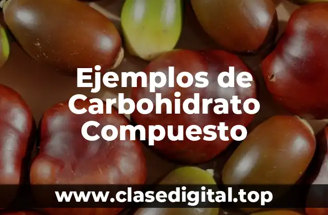 Ejemplos de Carbohidrato Compuesto