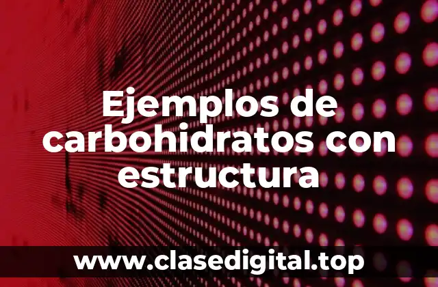 Ejemplos de carbohidratos con estructura