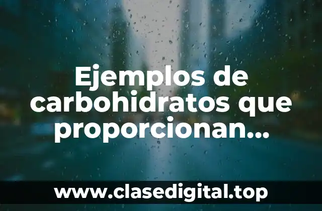 Ejemplos de carbohidratos que proporcionan almidón