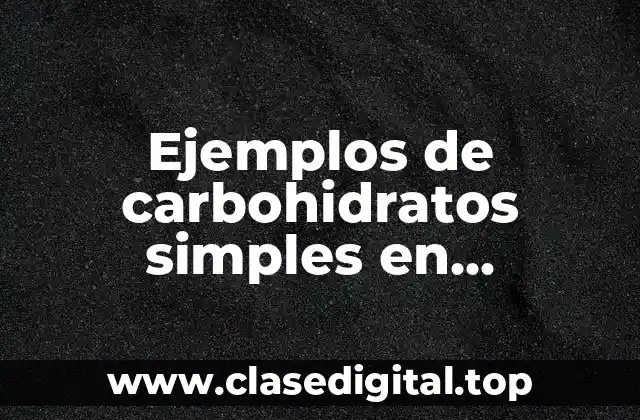 Ejemplos de carbohidratos simples en alimentos