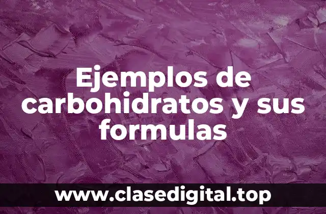 Ejemplos de carbohidratos y sus formulas