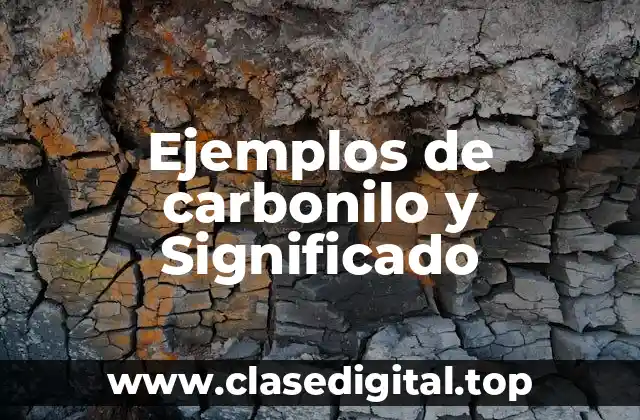 Ejemplos de carbonilo y Significado