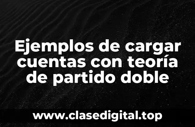 Ejemplos de cargar cuentas con teoría de partido doble