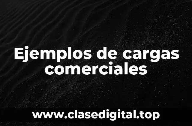 Ejemplos de cargas comerciales