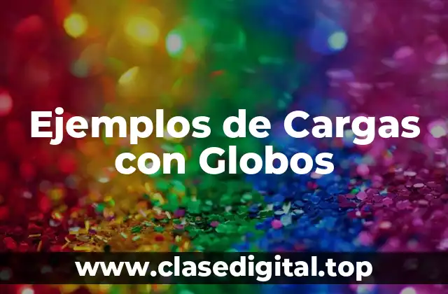 Ejemplos de Cargas con Globos
