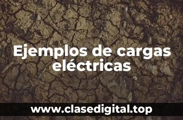Ejemplos de cargas eléctricas