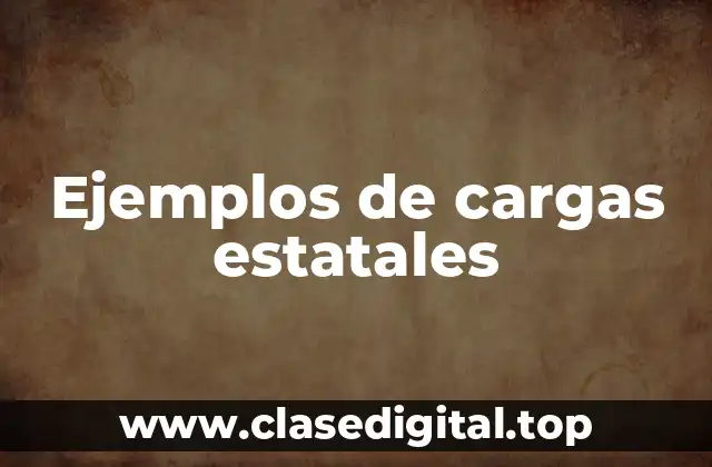Ejemplos de cargas estatales