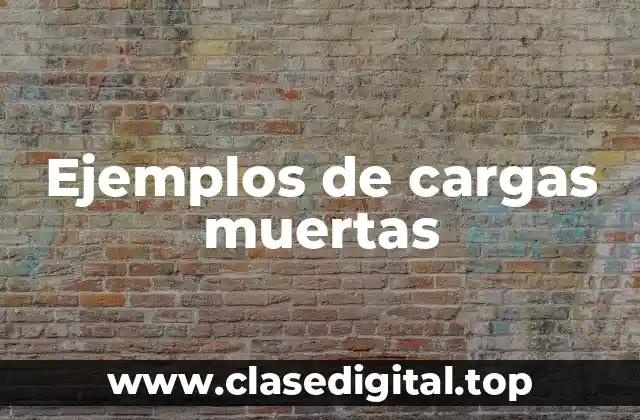 Ejemplos de cargas muertas
