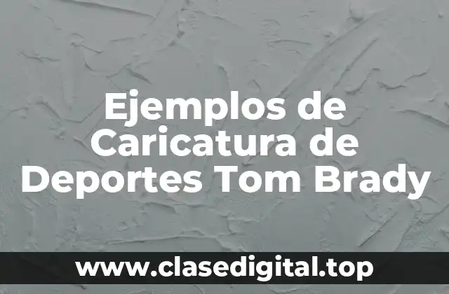 Ejemplos de Caricatura de Deportes Tom Brady