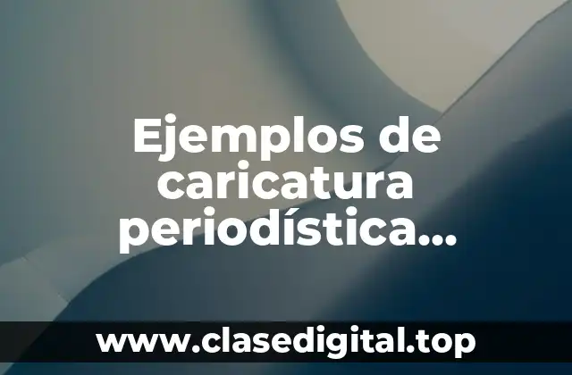 Ejemplos de caricatura periodística comparación