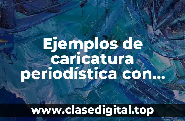 Ejemplos de caricatura periodística con mensaje explícito