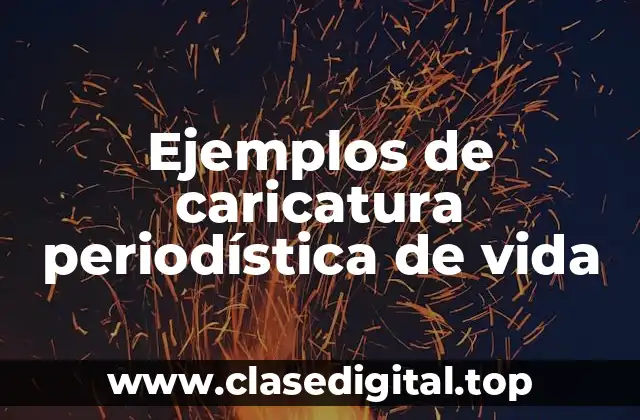 Ejemplos de caricatura periodística de vida