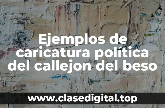 Ejemplos de caricatura política del callejón del beso