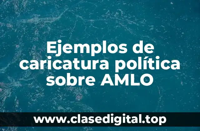 Ejemplos de caricatura política sobre AMLO