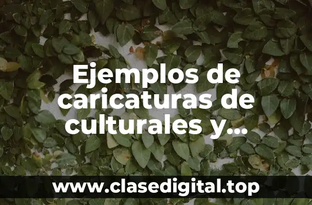 Ejemplos de caricaturas de culturales y Significado