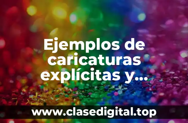 Ejemplos de caricaturas explícitas y Significado