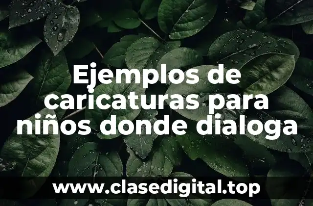 Ejemplos de caricaturas para niños donde dialoga