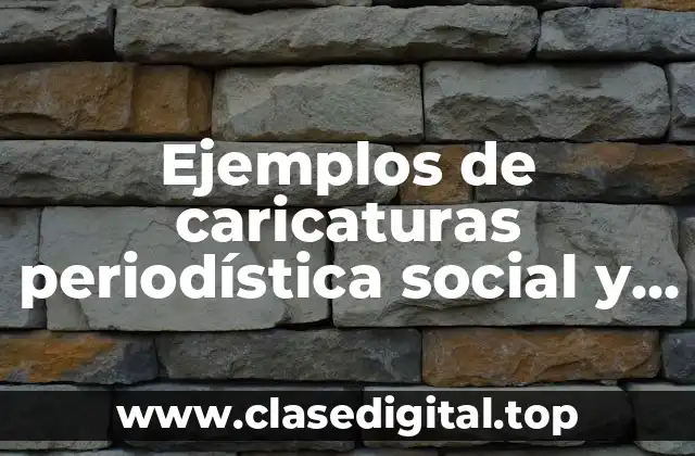 Ejemplos de caricaturas periodística social y Significado
