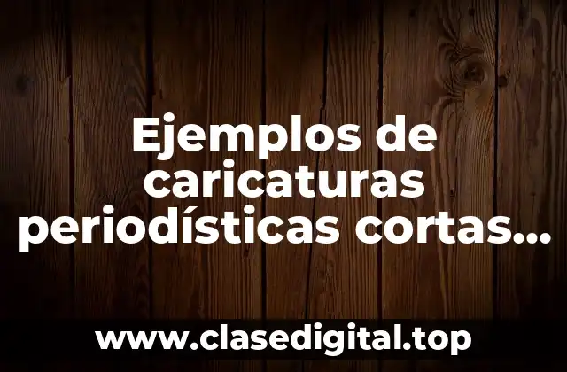 Ejemplos de caricaturas periodísticas cortas niños