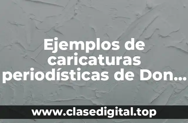Ejemplos de caricaturas periodísticas de Don Alfonso