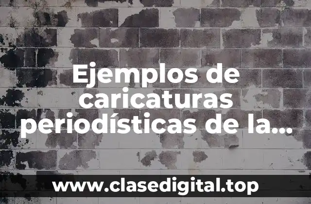 Ejemplos de caricaturas periodísticas de la política de México