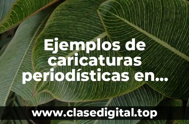 Ejemplos de caricaturas periodísticas en español