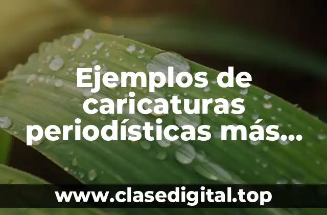 Ejemplos de caricaturas periodísticas más relevantes de política