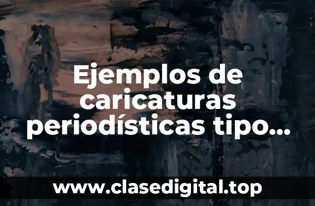 Ejemplos de caricaturas periodísticas tipo cartón político Felipe Calderón