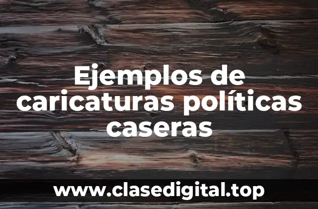 Ejemplos de caricaturas políticas caseras