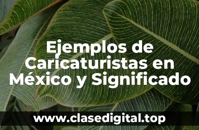 Ejemplos de Caricaturistas en México y Significado